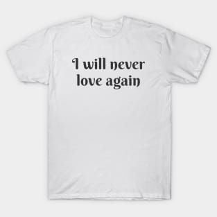 Never Love Again T-Shirt